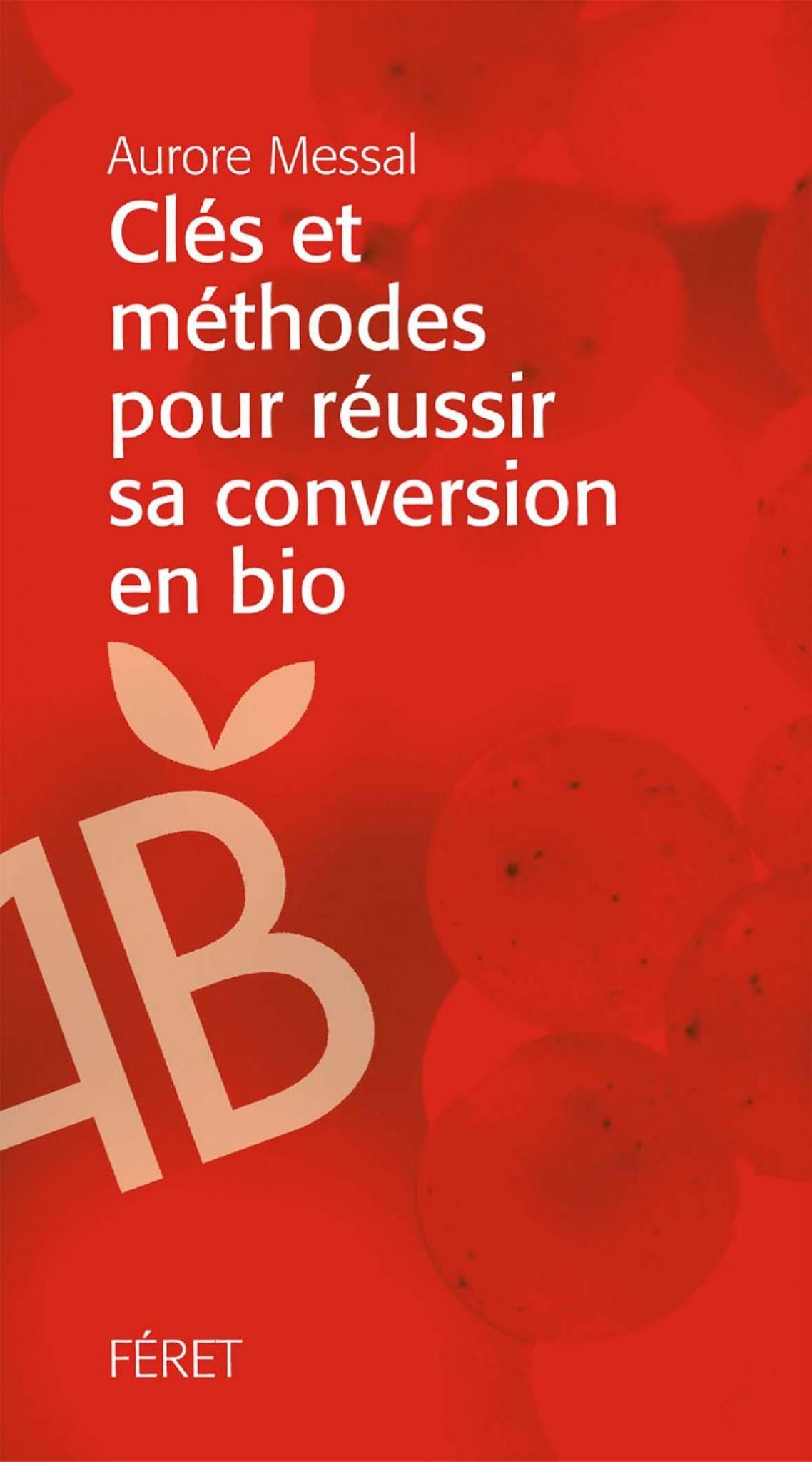 Clés Et Méthode Pour Reussir Sa Conversion En Bio