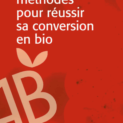 Clés et méthodes pour réussir sa conversion en bio